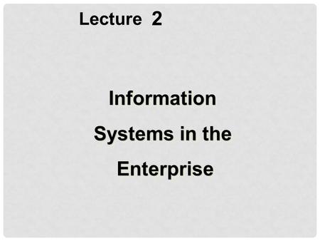 2 Information Systems in the Enterprise