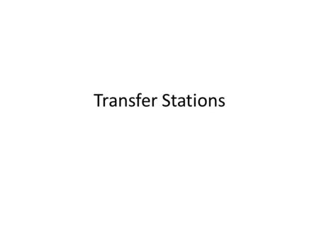 Transfer Stations.