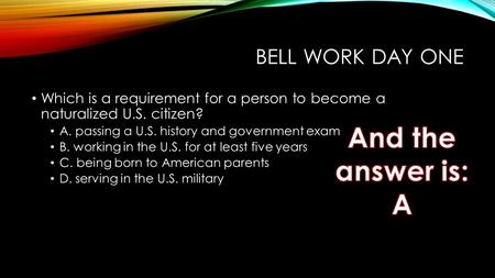 And the answer is: A Bell work day one