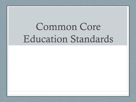 Common Core Education Standards. What is Common Core? The Common Core Education Standards are a series of education standards and curriculum that are.