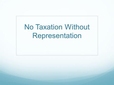 No Taxation Without Representation