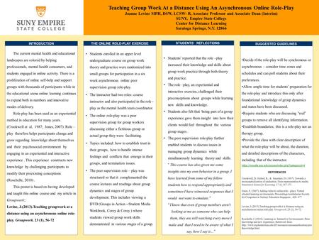 Teaching Group Work At a Distance Using An Asynchronous Online Role-Play Joanne Levine MPH, DSW, LCSW- R, Associate Professor and Associate Dean (Interim)