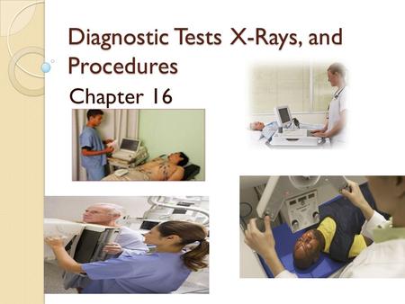 Diagnostic Tests X-Rays, and Procedures