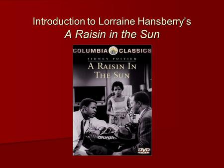 Introduction to Lorraine Hansberry’s A Raisin in the Sun