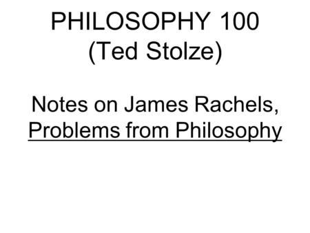 PHILOSOPHY 100 (Ted Stolze)