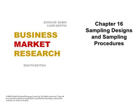 Chapter 16 Sampling Designs and Sampling Procedures © 2010 South-Western/Cengage Learning. All rights reserved. May not be scanned, copied or duplicated,