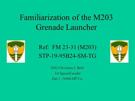 Familiarization of the M203 Grenade Launcher