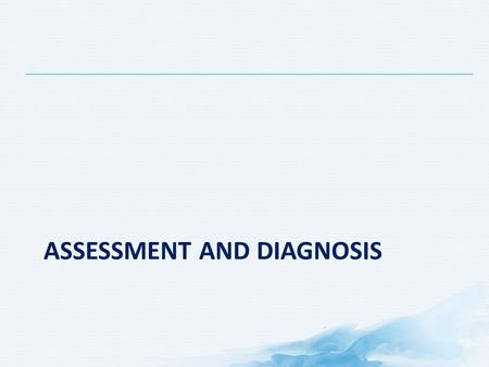 Assessment and diagnosis