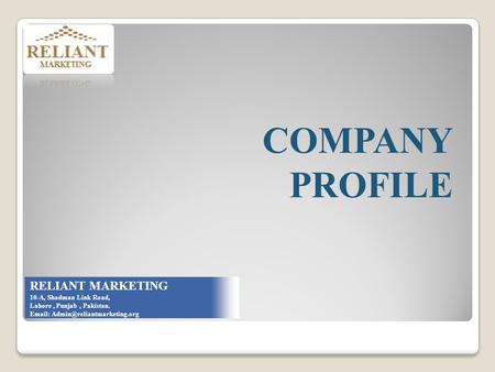 RELIANT MARKETING 10-A, Shadman Link Road, Lahore, Punjab, Pakistan.   COMPANY PROFILE.