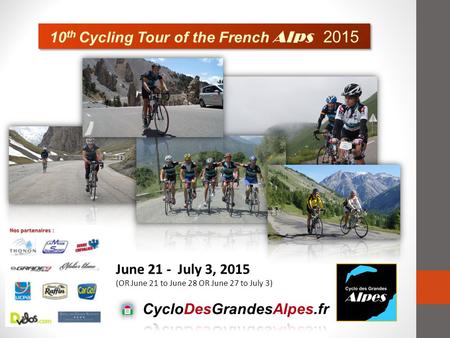 10 th Cycling Tour of the French Alps 2015 June 21 - July 3, 2015 (OR June 21 to June 28 OR June 27 to July 3)