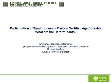 Participation of Smallholders in Carbon Certified Agroforestry: What are the Determinants? Emmanuel Olatunbosun Benjamin (Bergische Universität Wuppertal.