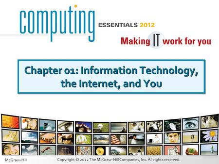 Copyright © 2012 The McGraw-Hill Companies, Inc. All rights reserved. McGraw-Hill Chapter 01: Information Technology, the Internet, and You.