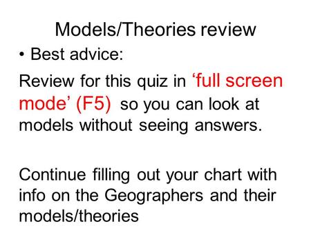 Models/Theories review Best advice: Review for this quiz in ‘full screen mode’ (F5) so you can look at models without seeing answers. Continue filling.