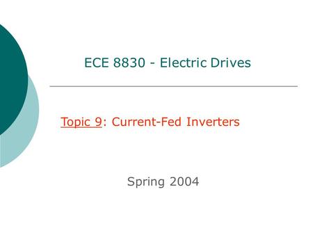 ECE 8830 - Electric Drives Topic 9: Current-Fed Inverters Spring 2004.