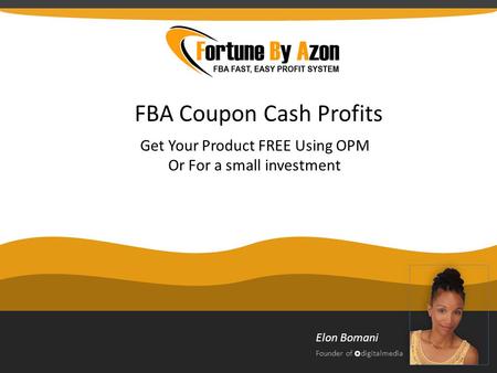 FBA Coupon Cash Profits Get Your Product FREE Using OPM Or For a small investment Elon Bomani Founder ofdigitalmedia.