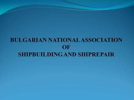 Bulgarian national association of shipbuilding and shiprepair (BULNAS) was established at 28 April 2009 as a voluntary non-profit association with objectives.