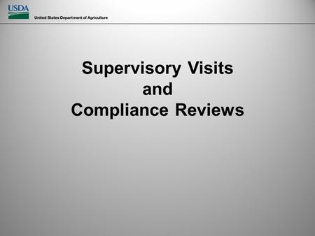 Supervisory Visits and Compliance Reviews. Why? Ensure the project is managed in accordance with the goals & objectives of the MFH program Preserve the.