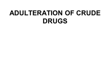 ADULTERATION OF CRUDE DRUGS