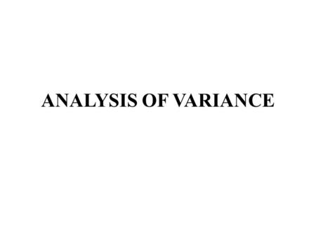 ANALYSIS OF VARIANCE.