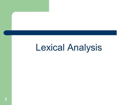 1 Lexical Analysis. 2 Structure of a Compiler Source Language Target Language Semantic Analyzer Syntax Analyzer Lexical Analyzer Front End Code Optimizer.