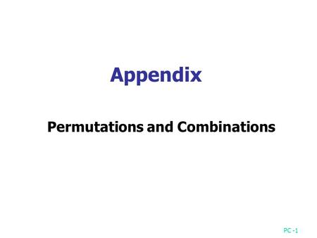 PC -1 Permutations and Combinations Appendix. PC -2 Permutations # of m-permutations of n items: 3-permutations of {1,2,3,4} in lexicographic order: 1.