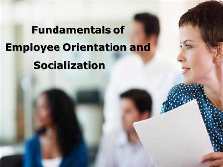 Fundamentals of Employee Orientation and Socialization