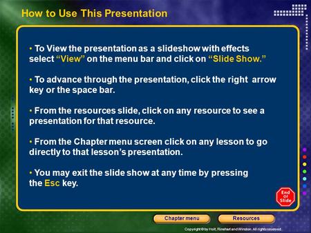 Copyright © by Holt, Rinehart and Winston. All rights reserved. ResourcesChapter menu How to Use This Presentation To View the presentation as a slideshow.