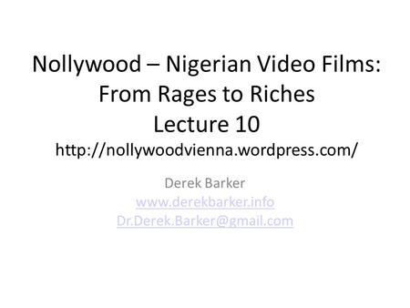 Nollywood – Nigerian Video Films: From Rages to Riches Lecture 10  Derek Barker