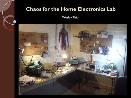 Chaos for the Home Electronics Lab Wesley Thio. Linear Circuits.