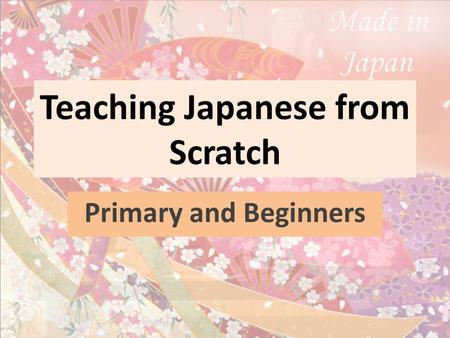 Teaching Japanese from Scratch Primary and Beginners.