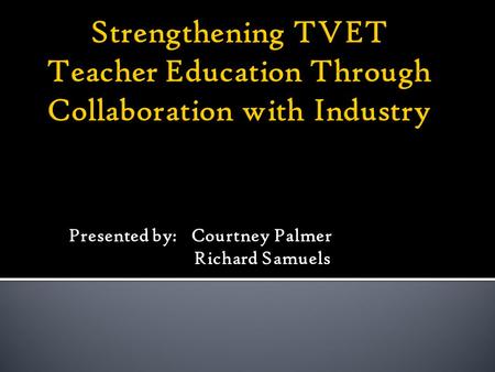 Presented by: Courtney Palmer Richard Samuels. Considering that industries are the prime partners of vocational and technical institutions, they must.