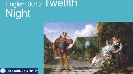 English 3012 Twelfth Night. William Shakespeare 1564- 1616 - Widely considered the greatest writer in the English language - Author of 38 plays and 154.