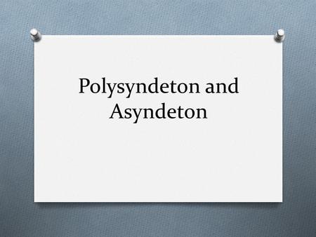 Polysyndeton and Asyndeton. Definition of Polysyndeton O Polysyndeton is a stylistic device in which several coordinating conjunctions are used in succession.