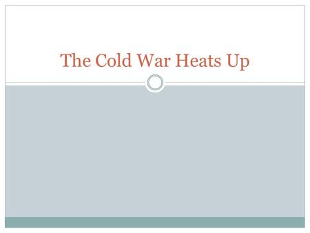 The Cold War Heats Up. Nationalists Communists Chiang Kai-shek Supported by the U.S. Some questionable activities Mao Zedong Helped peasants Started to.