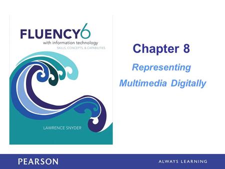 Chapter 8 Representing Multimedia Digitally. Learning Objectives Explain how RGB color is represented in bytes Explain the difference between “bits” and.