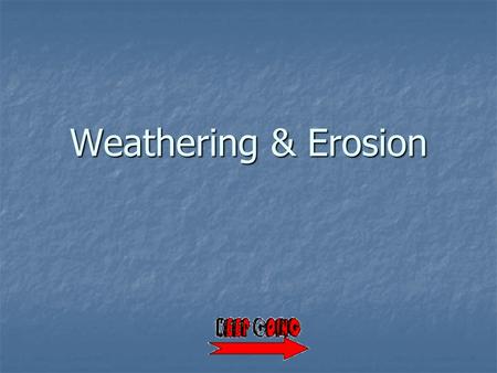 Weathering & Erosion. All material and information contained in this presentation is used in accordance with the U.S. Copyright law under the fair use.