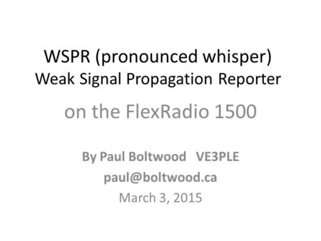 WSPR (pronounced whisper) Weak Signal Propagation Reporter