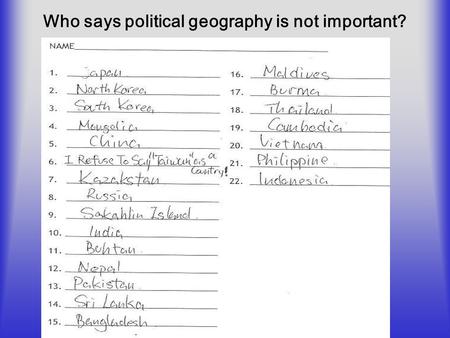 Who says political geography is not important?. Political Geography Nations, States and Stateless Nations 4 Pillars of a state Stateless Nations Are there.