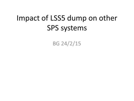 Impact of LSS5 dump on other SPS systems BG 24/2/15.