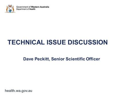 TECHNICAL ISSUE DISCUSSION Dave Peckitt, Senior Scientific Officer.