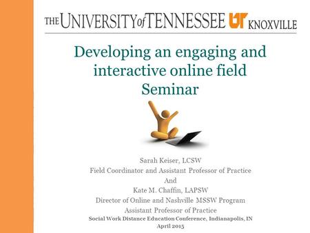 Developing an engaging and interactive online field Seminar Sarah Keiser, LCSW Field Coordinator and Assistant Professor of Practice And Kate M. Chaffin,