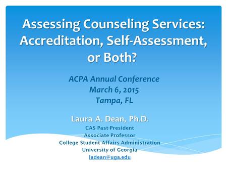 Assessing Counseling Services: Accreditation, Self-Assessment, or Both? Assessing Counseling Services: Accreditation, Self-Assessment, or Both? ACPA Annual.