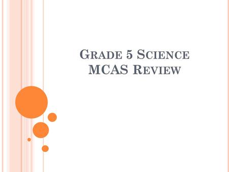 G RADE 5 S CIENCE MCAS R EVIEW. L IFE S CIENCE : L IFE C YCLES All living things go through a life cycle which includes a beginning, growth, reproduction,