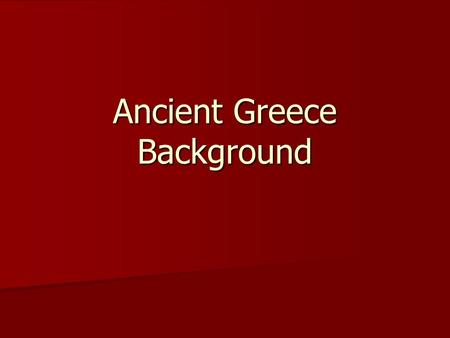 Ancient Greece Background. Government and Politics Greek City States Greek City States –Called a “polis” –Athens and Sparta the most powerful.