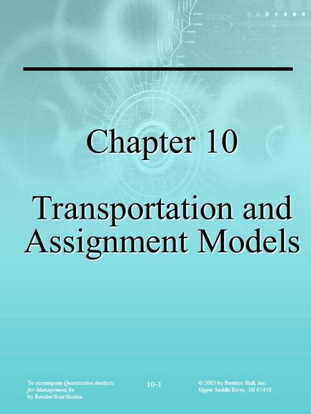 To accompany Quantitative Analysis for Management, 8e by Render/Stair/Hanna 10-1 © 2003 by Prentice Hall, Inc. Upper Saddle River, NJ 07458 Chapter 10.