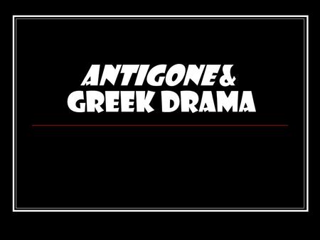 Antigone & Greek Drama. Greek Drama Greek drama grew out of rituals honoring Dionysus, the Greek god of wine and fertility. Thespis (thespians) transformed.