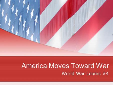 America Moves Toward War World War Looms #4. I. The United States Musters its Forces A. Moving cautiously away from neutrality. 1. The cash-carry policy.