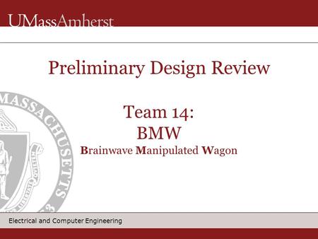 Electrical and Computer Engineering Preliminary Design Review Team 14: BMW Brainwave Manipulated Wagon.