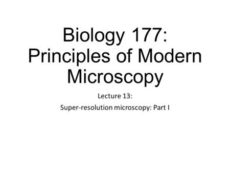 Biology 177: Principles of Modern Microscopy