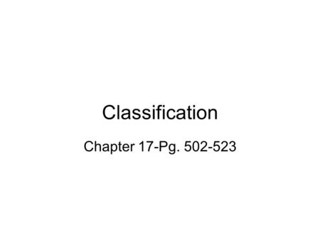 Classification Chapter 17-Pg. 502-523.